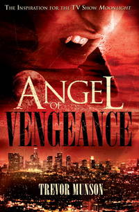 Angel of Vengeance: The Novel that Inspired the TV Show Moonlight by Munson, Trevor O