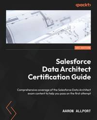 Salesforce Data Architecture and Management Designer Certification Guide: A Comprehensive Guide...