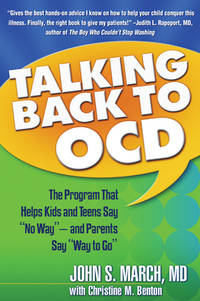 Talking Back to OCD : The Program That Helps Kids and Teens Say "No Way" -- and Parents Say "Way to Go