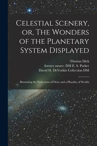 Celestial Scenery, or, The Wonders of the Planetary System Displayed: Illustrating the...