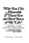 Why Am I So Miserable If These Are the Best Years of My Life?: A Survival Guide for the Young Woman by Eagan, Andrea Boroff - 1976