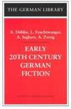 Early 20th Century German Fiction: A. Döblin, L. Feuchtwanger, A. Seghers, A. Zweig...