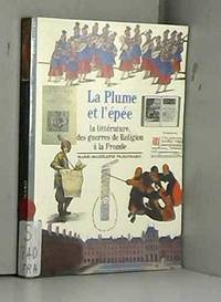 La Plume et l'Epée : La Littérature, des guerres de religion à la Fronde