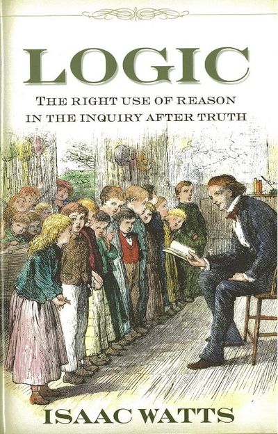 Logic: The Right Use of Reason in the Inquiry Afte