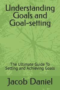 BIBLIO | Understanding Goals and Goal-setting: The Ultimate Guide To ...