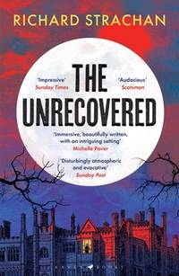 The Unrecovered : A Richly Atmospheric Tale of Madness, War and All-Encompassing Obsession Set in...