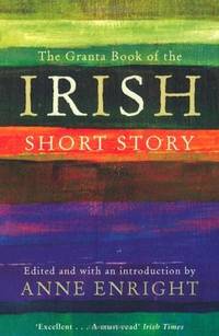 The Granta Book Of the Irish Short Story