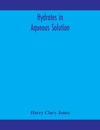 Hydrates in aqueous solution. Evidence for the existence of hydrates in solution, their...