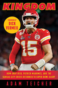 Kingdom: How Andy Reid, Patrick Mahomes, and the Kansas City Chiefs Returned to Super Bowl Glory