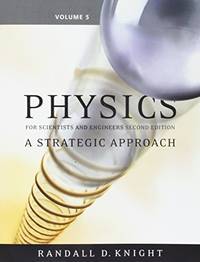 Physics for Scientists and Engineers: A Strategic Approach, Vol. 5 (Chs 37-43) (2nd Edition) by Randall D. Knight (Professor Emeritus)