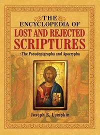 Encyclopedia of Lost and Rejected Scriptures: The Pseudepigrapha and Apocrypha