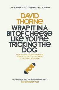 Wrap It In A Bit of Cheese Like You're Tricking The Dog: The fifth collection of essays and...