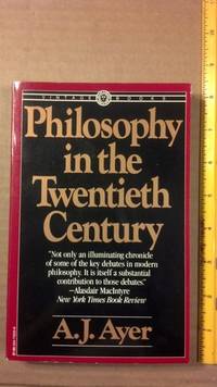 Philosophy in the Twentieth Century by A. J. Ayer - 1984