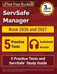 ServSafe Manager Book 2026 and 2027: 5 Practice Tests and ServSafe Study Guide: [3rd Edition]