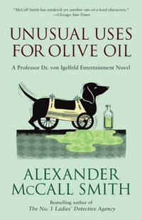 Unusual Uses for Olive Oil: A Professor Dr von Igelfeld Entertainment Novel (4) by Alexander McCall Smith - 2013-01-01