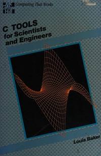 C-Tools for Scientists and Engineers (Computing that works) by Baker, Louis