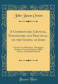 A Commentary, Critical, Expository, and Practical, on the Gospel of John: For the Use of...
