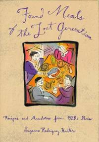 Found Meals of the Lost Generation : Recipes and Anecdotes from 1920s Paris