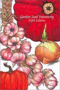 Garden Seed Inventory, Fifth Edition: An Inventory of Seed Catalogs Listing All Non-Hybrid...