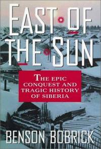 East of the Sun the Epic Conquest and Tragic History of Siberia