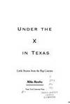 Under the X in Texas Little Stories from the Big Country