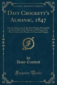 Davy Crockett's Almanac, 1847: Daring Adventures in the Back Woods; Wonderful Scenes in River...