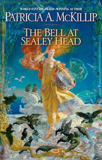 The Bell at Sealey Head by Patricia A. McKillip - 2009-09-01