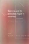 HABERMAS AND THE UNFINISHED PROJECT OF MODERNITY Critical Esssays on the  Philosophical Discourse...