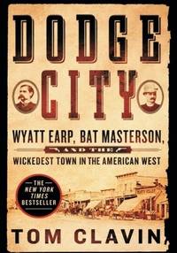 Dodge City: Wyatt Earp, Bat Masterson, and the Wickedest Town in the American West (Frontier Lawmen)