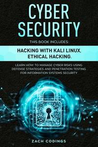 Cyber Security: This Book Includes: Hacking with Kali Linux, Ethical Hacking. Learn How to Manage...