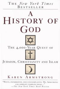 A History of God: the 4,000-Year Quest of Judaism, Christianity and Islam by Karen Armstrong - September 1994