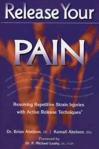 Release Your Pain : Resolving Repetitive Strain Injuries with Active Release Techniques