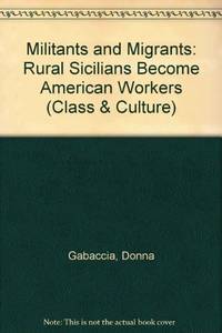 Militants and Migrants: Rural Sicilians Become American Workers by Donna Gabaccia - Paperback - 1988 - from Bingo Books 2 (SKU: 25494)