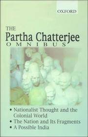 image of The Partha Chatterjee Omnibus: Nationalist Thought and the Colonial World, The Nation and Its Fragments, A Possible India