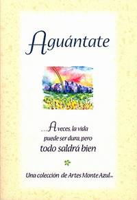 Aguantate ...a Veces, La Vida Puede Ser Dura, Pero Todo Saldra Bien / Hang in There: Life Can be...