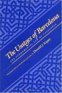 The Usatges of Barcelona : The Fundamental Law of Catalonia (Middle Ages Ser.) by Kagay, Donald J. (translator) - 1994