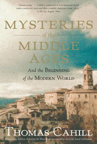 Mysteries of the Middle Ages: And the Beginning of the Modern World (The Hinges of History) by Cahill, Thomas - 2008-03-04