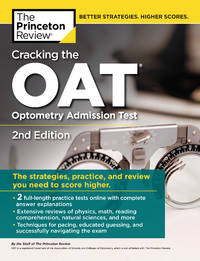 Cracking the Oat (Optometry Admission Test), 2nd Edition: 2 Practice Tests + Comprehensive...