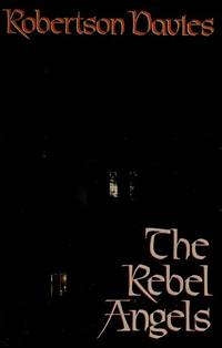 THE REBEL ANGELS by Robertson Davies - 1981