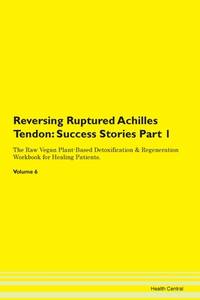 Reversing Ruptured Achilles Tendon: Testimonials for Hope. From Patients with Different Diseases...