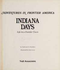 Indiana Days: Life in a Frontier Town (Chambers, Catherine E. Adventures in Frontier America.) by Catherine E. Chambers; Illustrator-John Lawn - 1984-09