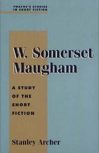 W. Somerset Maugham: A Study of the Short Fiction (Twayne's Studies in Short Fiction)