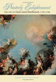 Painterly Enlightenment: The Art Of Franz Anton Maulbertsch, 1724-1796 (BETTIE ALLISON RAND LECTURES IN ART HISTORY)