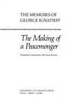 THE MAKING OF A PEACEMONGER (THE MEMOIRS OF GEORGE IGNATIEFF) by Ignatieff, George (prepared in association with: Sinclair, Sonja) - 1985