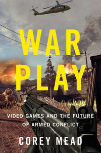 WAR PLAY:VIDEO GAMES AND THE FUTURE OF ARMED CONFLICT (HC)