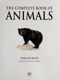 The Complete Book Of Animals: A World Encyclopedia of Amphibians, Reptiles & Mammals