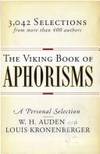 The Viking Book of Aphorisms A Personal Selection by W.H. Auden and Louis Kronenberger More Than 3,000 selections from more than 400 Authors