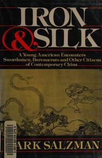 Iron and Silk A Young American Encounters Swordsmen, Bureaucrats and Other  Citizens of Contemporary China