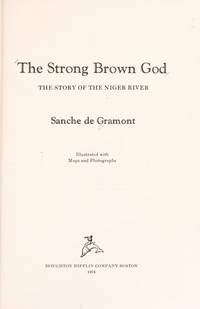 The Strong Brown God: The Story of the Niger River by De Gramont, Sanche - 1975