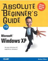 Absolute Beginner's Guide to Microsoft Windows XP (Absolute Beginner's Guides (Que))